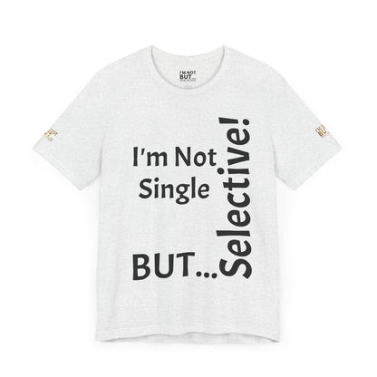 "I'm Not Single, But... Selective!" - T-shirt Unissexo Clássico