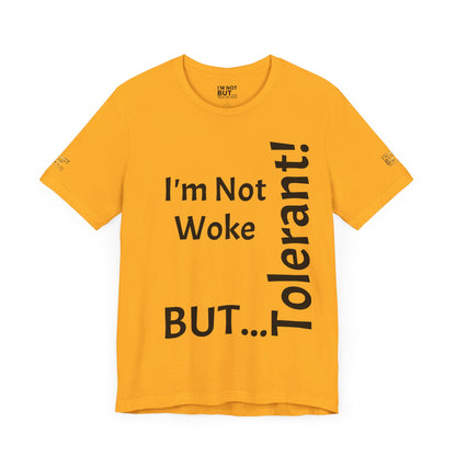 "I'm Not Woke, But Tolerant!"  - T-shirt Unissexo Clássico