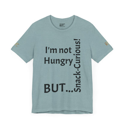 "I'm not hungry, but... Snack-Curious!" - T-shirt Unissexo Clássico