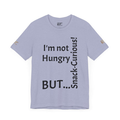 "I'm not hungry, but... Snack-Curious!" - T-shirt Unissexo Clássico