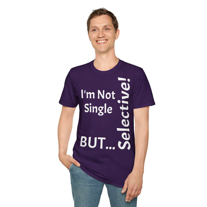 "I'm Not Single, But... Selective!" - T-Shirt Unissexo de Algodão Suave