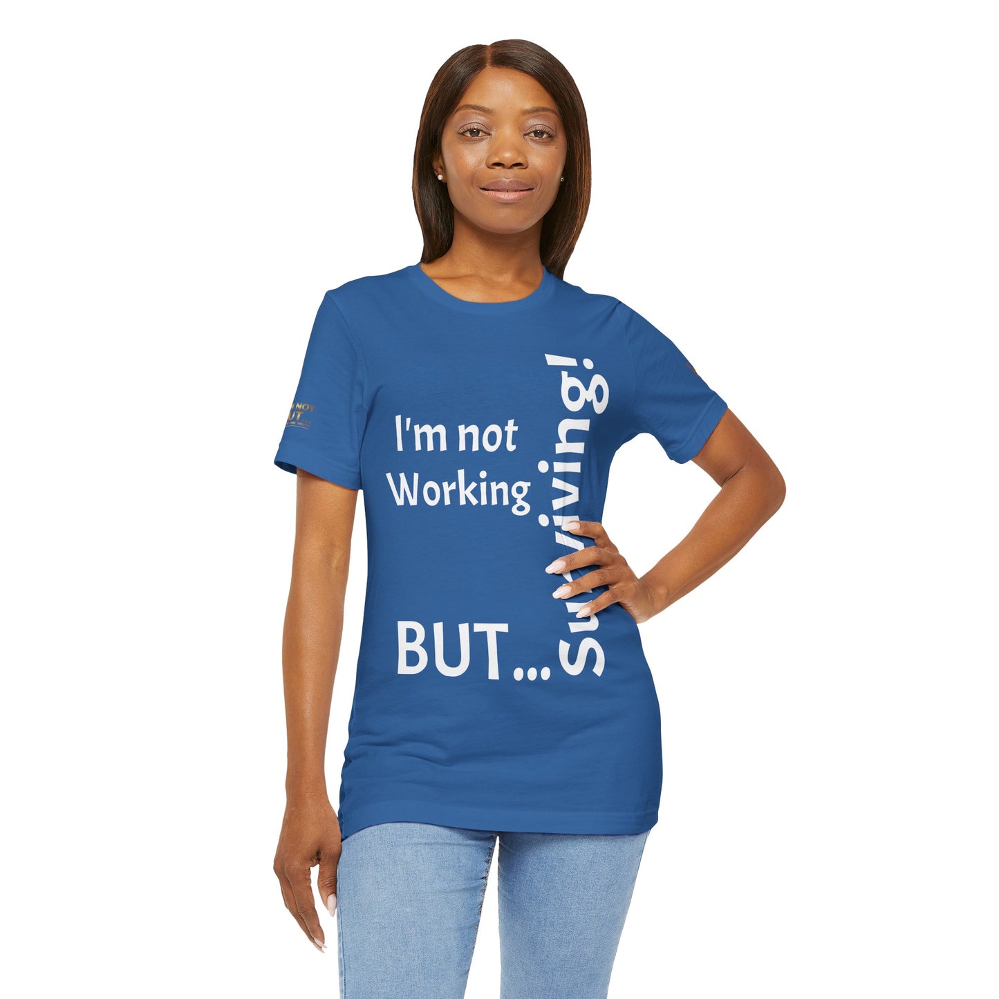 "I'm Not Working, But... Surviving!"  - T-shirt Unissexo Clássico