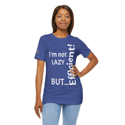 "I'm not lazy, but efficient!" - T-shirt Unissexo Clássico