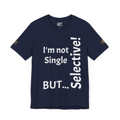 "I'm Not Single, But... Selective!" - T-shirt Unissexo Clássico