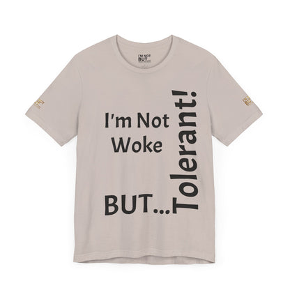 "I'm Not Woke, But Tolerant!"  - T-shirt Unissexo Clássico