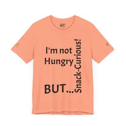 "I'm not hungry, but... Snack-Curious!" - T-shirt Unissexo Clássico