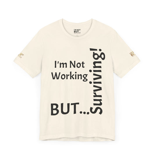 "I'm Not Working, But... Surviving!"   - T-shirt Unissexo Clássico