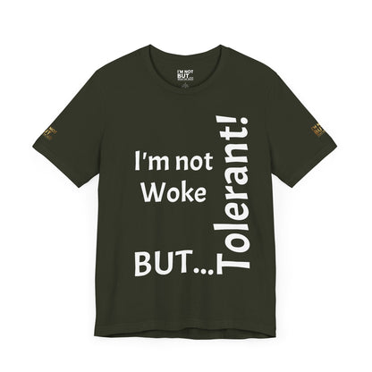 "I'm Not Woke, But Tolerant!"  - T-shirt Unissexo Clássico