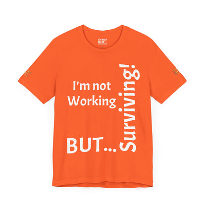 "I'm Not Working, But... Surviving!"  - T-shirt Unissexo Clássico