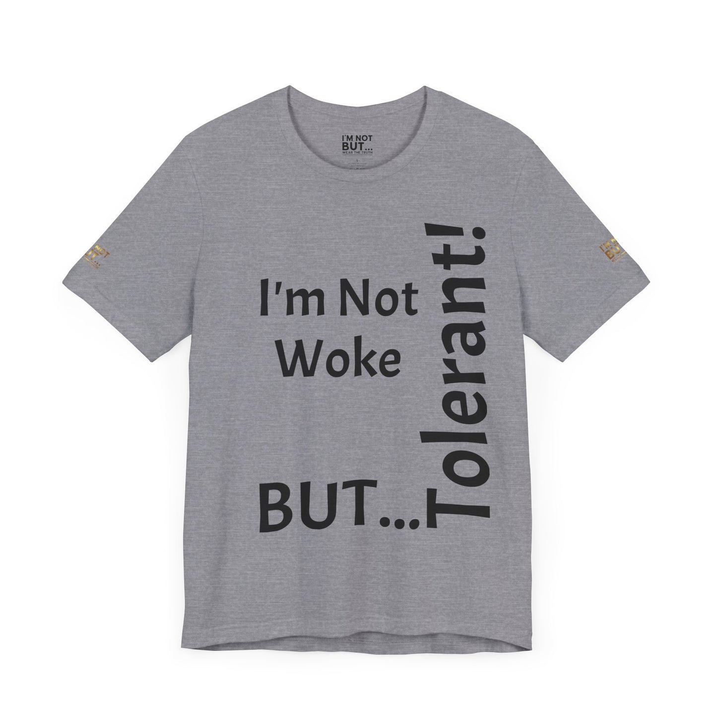 "I'm Not Woke, But Tolerant!"  - T-shirt Unissexo Clássico