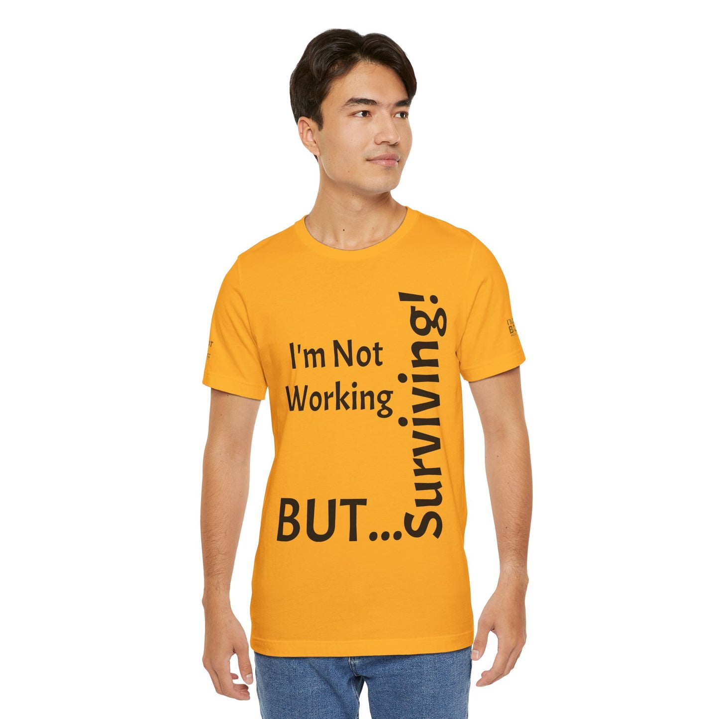 "I'm Not Working, But... Surviving!"   - T-shirt Unissexo Clássico