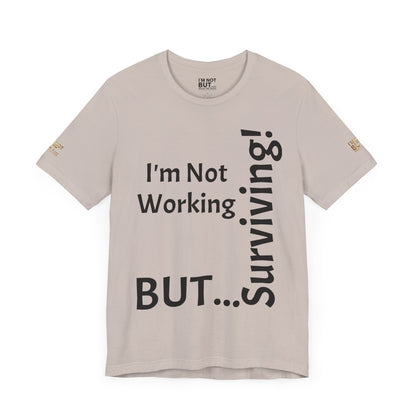 "I'm Not Working, But... Surviving!"   - T-shirt Unissexo Clássico