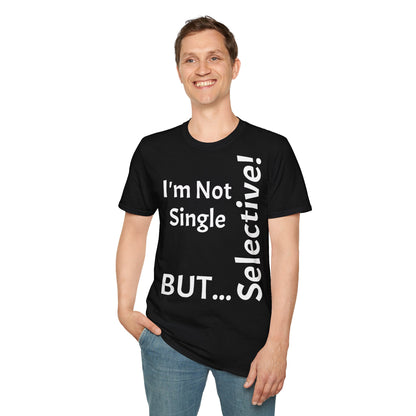 "I'm Not Single, But... Selective!" - T-Shirt Unissexo de Algodão Suave